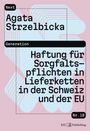 Agata Strzelbicka: Haftung für Sorgfaltspflichten in Lieferketten: Analyse nach Schweizer Recht und EU-Recht, Buch