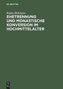 Regine Birkmeyer: Ehetrennung und monastische Konversion im Hochmittelalter, Buch