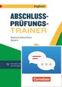 : Abschlussprüfungstrainer Englisch 10. Jahrgangsstufe - Realschulabschluss ab 2025 Bayern - Arbeitsheft mit Audios und Lösungen, Buch