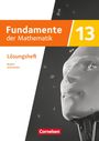 : Fundamente der Mathematik 13. Jahrgangsstufe - Ausgabe Bayern 2023 - Lösungen zum Schulbuch, Buch
