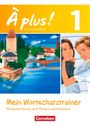 Walpurga Herzog: À plus! Nouvelle édition. Band 1. Mein Wortschatztrainer, Buch