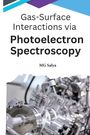 Mg Salya: Gas-Surface Interactions via Photoelectron Spectroscopy, Buch