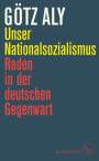 Götz Aly: Unser Nationalsozialismus, Buch