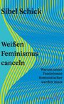 Sibel Schick: Weißen Feminismus canceln, Buch