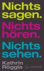 Kathrin Röggla: Nichts sagen. Nichts hören. Nichts sehen., Buch