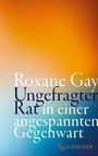 Roxane Gay: Ungefragter Rat in einer angespannten Gegenwart, Buch