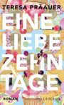 Teresa Präauer: Eine Liebe, zehn Tage, Buch