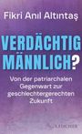 Fikri Anıl Altıntaş, "Verdächtig männlich? Von der patriarchalen Gegenwart zur geschlechtergerechten Zukunft". Lila Hintergrund.