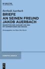 Berthold Auerbach: Berthold Auerbach: Briefe an seinen Freund Jakob Auerbach, Buch,Buch,Buch