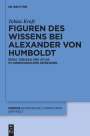 Tobias Kraft: Figuren des Wissens bei Alexander von Humboldt, Buch