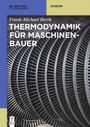 Frank-Michael Barth: Thermodynamik für Maschinenbauer, Buch