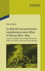 Pierre Horn: Le défi de l¿enracinement napoléonien entre Rhin et Meuse, 1810-1814, Buch
