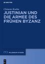 Clemens Koehn: Justinian und die Armee des frühen Byzanz, Buch