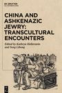 : China and Ashkenazic Jewry: Transcultural Encounters, Buch