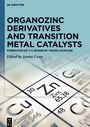 : Organozinc Derivatives and Transition Metal Catalysts, Buch