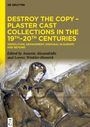 : Destroy the Copy - Plaster Cast Collections in the 19th-20th Centuries, Buch