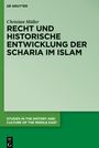 Christian Müller: Recht und historische Entwicklung der Scharia im Islam, Buch