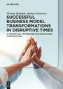 Thomas Rudolph: Successful Business Model Transformations in Disruptive Times, Buch
