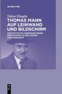 Yahya Elsaghe: Thomas Mann auf Leinwand und Bildschirm, Buch