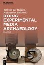 Tim van der Heijden: Doing Experimental Media Archaeology, Buch