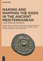 : Naming and Mapping the Gods in the Ancient Mediterranean, Buch,Buch