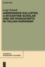 Luigi Orlandi: Andronikos Kallistos: A Byzantine Scholar and His Manuscripts in Italian Humanism, Buch