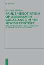 Per Jarle Bekken: Paul¿s Negotiation of Abraham in Galatians 3 in the Jewish Context, Buch