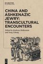 : China and Ashkenazic Jewry: Transcultural Encounters, Buch