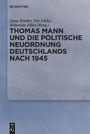 : Thomas Mann und die politische Neuordnung Deutschlands nach 1945, Buch