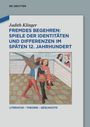 Judith Klinger: Fremdes Begehren: Spiele der Identitäten und Differenzen im späten 12. Jahrhundert, Buch
