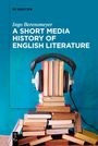 Ingo Berensmeyer: A Short Media History of English Literature, Buch