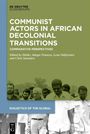 : Communist Actors in African Decolonial Transitions, Buch