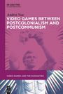: Video Games between Postcolonialism and Postcommunism, Buch