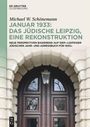 Michael W. Schönemann: Januar 1933: Das jüdische Leipzig, eine Rekonstruktion, Buch