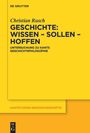 Christian Rusch: Geschichte: Wissen ¿ Sollen ¿ Hoffen, Buch