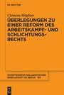 Clemens Höpfner: Überlegungen zu einer Reform des Arbeitskampf- und Schlichtungsrechts, Buch