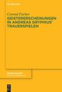 Conrad Fischer: Geistererscheinungen in Andreas Gryphius' Trauerspielen, Buch