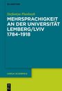 "Stefaniya Ptashnyk. Mehrsprachigkeit an der Universität Lemberg/Lviv 1784-1918. Lingua Academica. De Gruyter. Ecken in Türkis und Grün."
