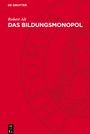 Robert Alt: Das Bildungsmonopol, Buch