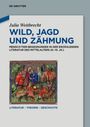 "WILD, JAGD UND ZÄHMUNG" von Julia Weitbrecht. Mittelalterliche Mensch-Tier-Begegnungen. Farbige mittelalterliche Illustration.