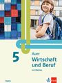 : Auer Wirtschaft und Beruf 5. Schulbuch mit Medien Klasse 5. Ausgabe Mittelschule Bayern, Buch