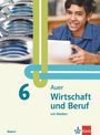 Auer Wirtschaft und Beruf 6. Schulbuch mit Medien Klasse 6. Ausgabe Mittelschule Bayern, Buch