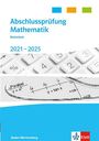 : Abschlussprüfung Mathematik 2021 - 2025. Trainingsbuch Klasse 10. Realschulabschluss Baden-Württemberg, Buch