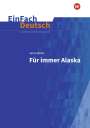 Anna Woltz: Für immer Alaska. EinFach Deutsch Unterrichtsmodelle, Buch,Div.