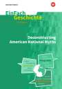 Kerstin Lochon-Wagner: Deconstructing American National Myths. EinFach Geschichte ... unterrichten BILINGUAL, Buch