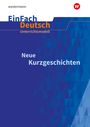 : Neue Kurzgeschichten Klassen 10 - 13. EinFach Deutsch Unterrichtsmodelle, Buch,Div.