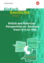 : British and American Perspectives on Germany from 1815 to 1945. EinFach Geschichte ... unterrichten BILINGUAL, Buch