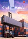 Marcel Kunze: Groß im Handel - KMK-Ausgabe. 1. Ausbildungsjahr Lernfelder 1 bis 4 - Kaufmann/Kauffrau für Groß- und Außenhandelsmanagement Arbeitsbuch, Buch