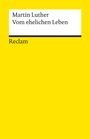 Martin Luther: Vom ehelichen Leben und andere Schriften über die Ehe, Buch