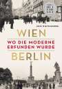 Jens Wietschorke: Wien - Berlin. Wo die Moderne erfunden wurde, Buch